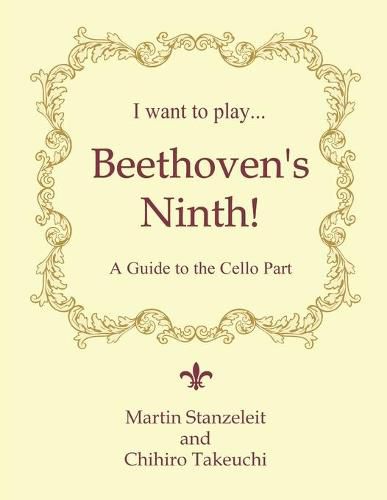 I Want to Play ... Beethoven's Ninth!: A Guide to the Cello Part