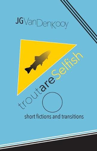 Cover image for Trout are Selfish: short fictions and transitions