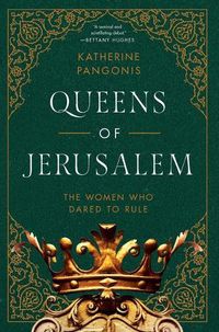 Cover image for Queens of Jerusalem: The Women Who Dared to Rule