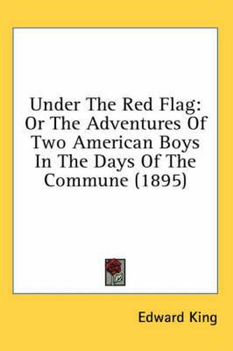 Under the Red Flag: Or the Adventures of Two American Boys in the Days of the Commune (1895)