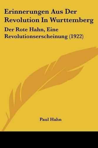 Erinnerungen Aus Der Revolution in Wurttemberg: Der Rote Hahn, Eine Revolutionserscheinung (1922)