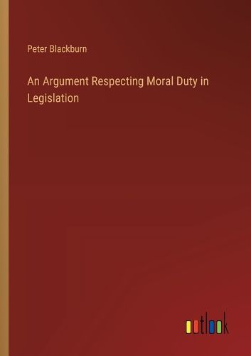 Cover image for An Argument Respecting Moral Duty in Legislation