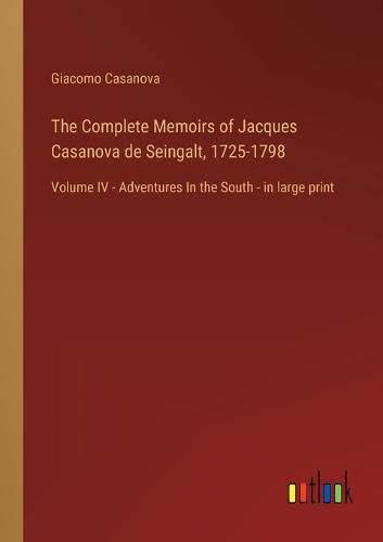 Cover image for The Complete Memoirs of Jacques Casanova de Seingalt, 1725-1798