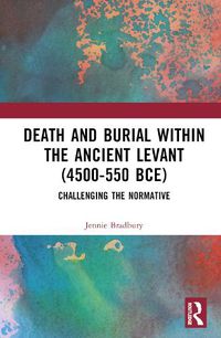 Cover image for Death and Burial within the Ancient Levant (4500-550 BCE)