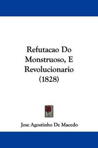 Cover image for Refutacao Do Monstruoso, E Revolucionario (1828)