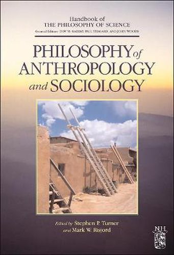 Philosophy of Anthropology and Sociology: A Volume in the Handbook of the Philosophy of Science Series