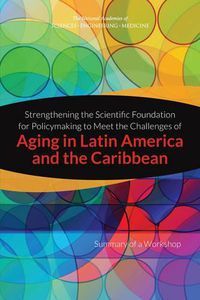 Cover image for Strengthening the Scientific Foundation for Policymaking to Meet the Challenges of Aging in Latin America and the Caribbean: Summary of a Workshop