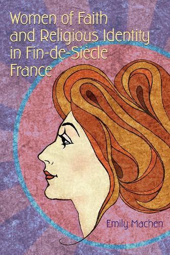 Cover image for Women of Faith and Religious Identity in Fin-de-Siecle France