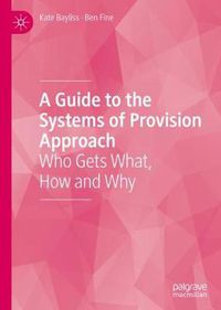 Cover image for A Guide to the Systems of Provision Approach: Who Gets What, How and Why