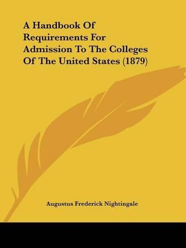 Cover image for A Handbook of Requirements for Admission to the Colleges of the United States (1879)