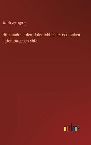 Cover image for Hilfsbuch fuer den Unterricht in der deutschen Litteraturgeschichte