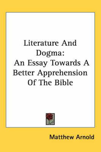 Cover image for Literature and Dogma: An Essay Towards a Better Apprehension of the Bible