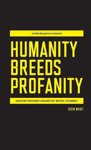 Cover image for Humanity Breeds Profanity: Random thoughts against my better judgment