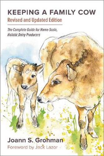 Cover image for Keeping a Family Cow: The Complete Guide for Home-Scale, Holistic Dairy Producers, 3rd Edition