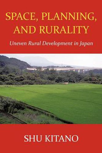 Cover image for Space, Planning, and Rurality: Uneven Rural Development in Japan