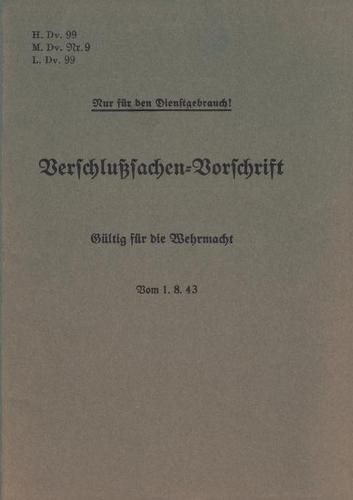 Cover image for H.Dv. 99, M.Dv.Nr. 9, L.Dv. 99 Verschlusssachen-Vorschrift - Gultig fur die Wehrmacht - Vom 1.8.43: Neuauflage 2019