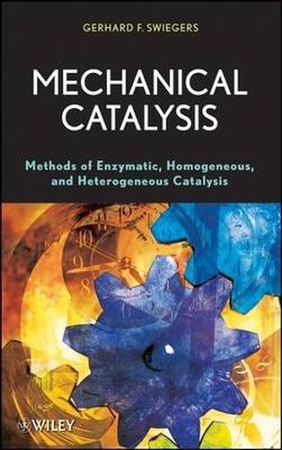 Cover image for Mechanical Catalysis: Methods of Enzymatic, Homogeneous, and Heterogeneous Catalysis