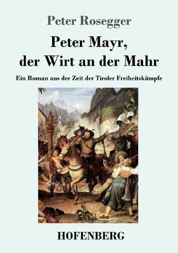 Cover image for Peter Mayr, der Wirt an der Mahr: Ein Roman aus der Zeit der Tiroler Freiheitskampfe