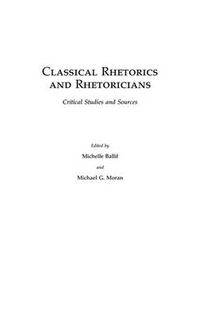 Cover image for Classical Rhetorics and Rhetoricians: Critical Studies and Sources