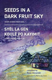 Cover image for Seeds in a Dark Fruit Sky: Short Stories from Haiti