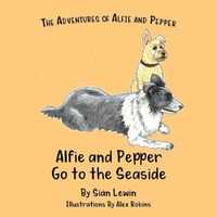 Cover image for Alfie and Pepper Go to the Seaside