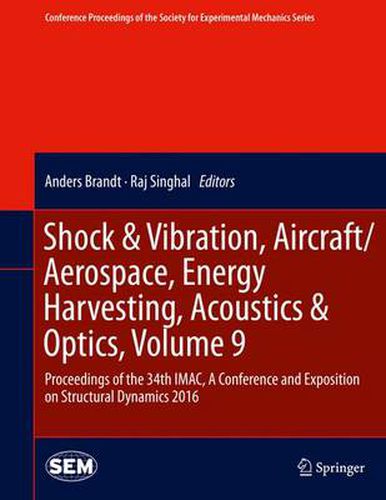 Cover image for Shock & Vibration, Aircraft/Aerospace, Energy Harvesting, Acoustics & Optics, Volume 9: Proceedings of the 34th IMAC, A Conference and Exposition on Structural Dynamics 2016