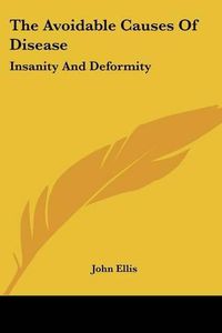 Cover image for The Avoidable Causes of Disease: Insanity and Deformity