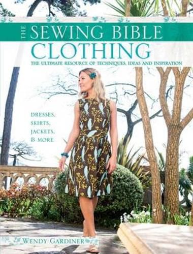 Cover image for The Sewing Bible: Clothing: The Ultimate Resource of Techniques, Inspiration and Projects