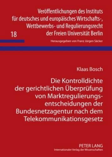 Cover image for Die Kontrolldichte Der Gerichtlichen Ueberpruefung Von Marktregulierungsentscheidungen Der Bundesnetzagentur Nach Dem Telekommunikationsgesetz