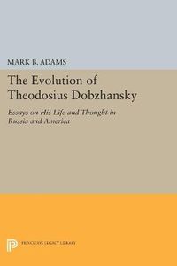 Cover image for The Evolution of Theodosius Dobzhansky: Essays on His Life and Thought in Russia and America