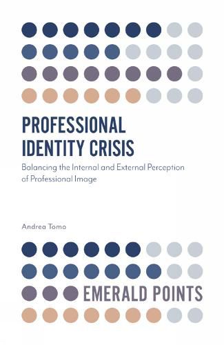 Cover image for Professional Identity Crisis: Balancing the Internal and External Perception of Professional Image