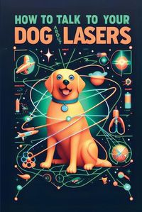 Cover image for How to Talk to Your Dog About Lasers