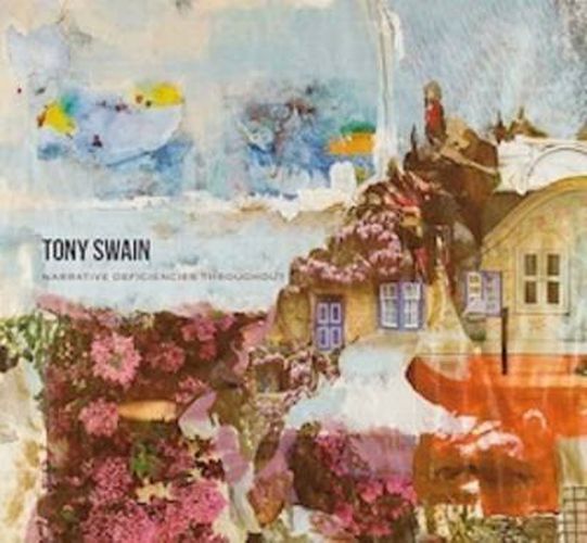 Cover image for Tony Swain - Narrative Deficiencies Throughout