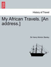 Cover image for My African Travels. [An Address.]