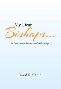 Cover image for My Dear Bishops . . .: An Open Letter to the American Catholic Bishops or the Hungry Sheep Look Up, and Are Not Fed