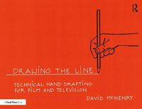 Cover image for Drawing the Line: Technical Hand Drafting for Film and Television