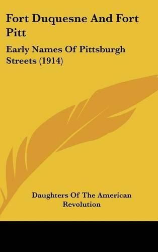 Cover image for Fort Duquesne and Fort Pitt: Early Names of Pittsburgh Streets (1914)