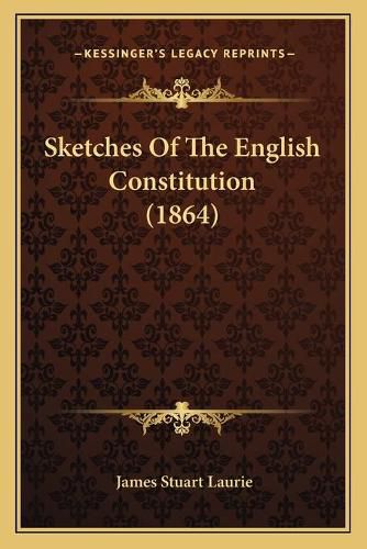 Cover image for Sketches of the English Constitution (1864)