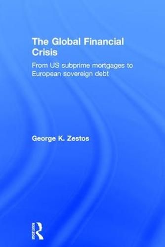 Cover image for The Global Financial Crisis: From US subprime mortgages to European sovereign debt