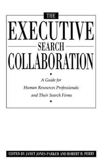 Cover image for The Executive Search Collaboration: A Guide for Human Resources Professionals and Their Search Firms