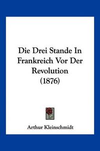 Cover image for Die Drei Stande in Frankreich VOR Der Revolution (1876)