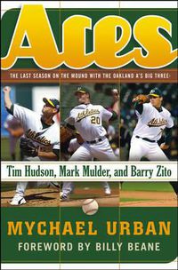 Cover image for Aces: The Last Season on the Mound with the Oakland A's Big Three Tim Hudson, Mark Mulder, and Barry Zito