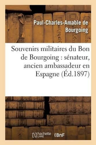 Souvenirs Militaires: Senateur, Ancien Ambassadeur En Espagne, Ancien Pair de France