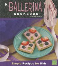 Cover image for A Ballerina Cookbook: Simple Recipes for Kids