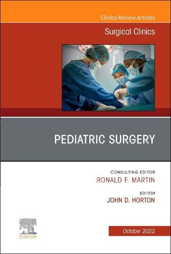 Pediatric Surgery, an Issue of Surgical Clinics: Volume 102-5