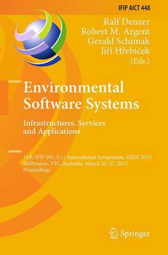 Cover image for Environmental Software Systems. Infrastructures, Services and Applications: 11th IFIP WG 5.11 International Symposium, ISESS 2015, Melbourne, VIC, Australia, March 25-27, 2015, Proceedings