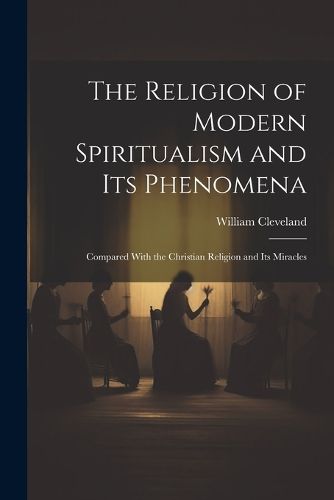 Cover image for The Religion of Modern Spiritualism and Its Phenomena