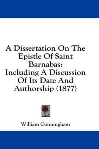 Cover image for A Dissertation on the Epistle of Saint Barnabas: Including a Discussion of Its Date and Authorship (1877)