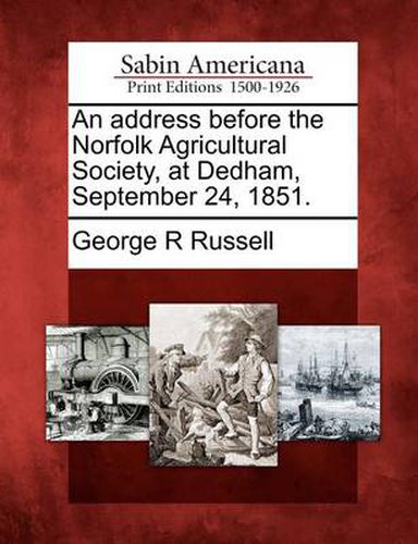 Cover image for An Address Before the Norfolk Agricultural Society, at Dedham, September 24, 1851.