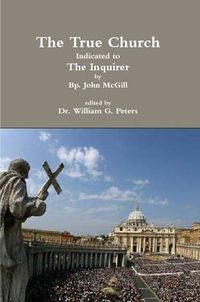 Cover image for The True Church Indicated to the Inquirer